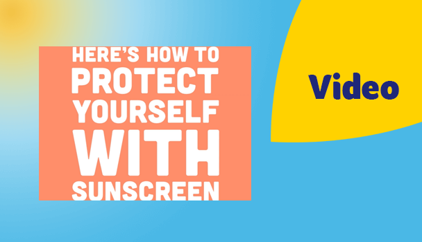 video: here's how to protect yourself with sunscreen