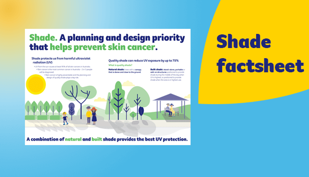 Factsheet - Shade. A planning and design priority that helps prevent skin cancer